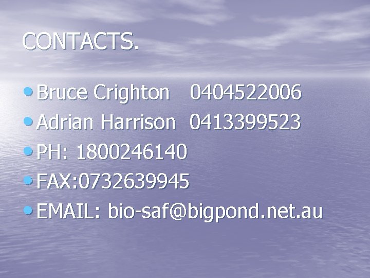 CONTACTS. • Bruce Crighton 0404522006 • Adrian Harrison 0413399523 • PH: 1800246140 • FAX: