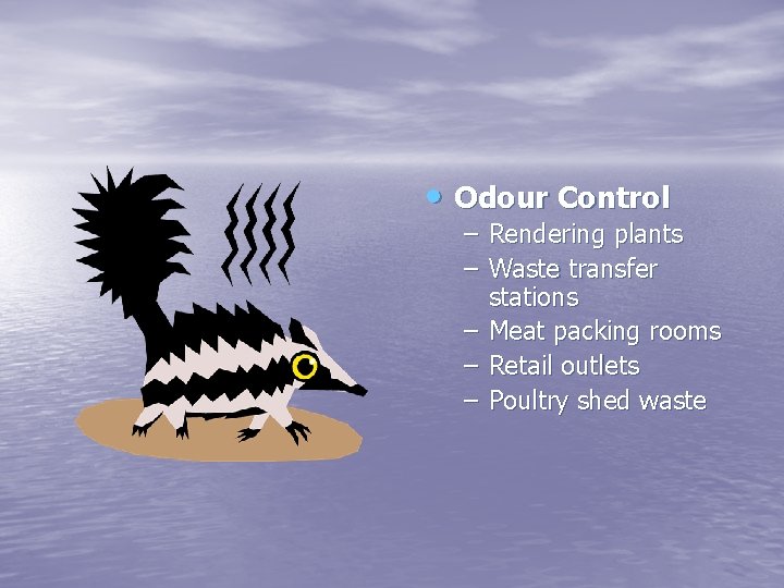  • Odour Control – Rendering plants – Waste transfer stations – Meat packing
