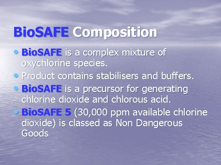 Bio. SAFE Composition • Bio. SAFE is a complex mixture of oxychlorine species. •