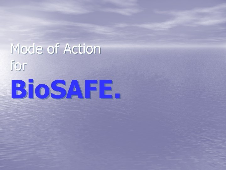 Mode of Action for Bio. SAFE. 