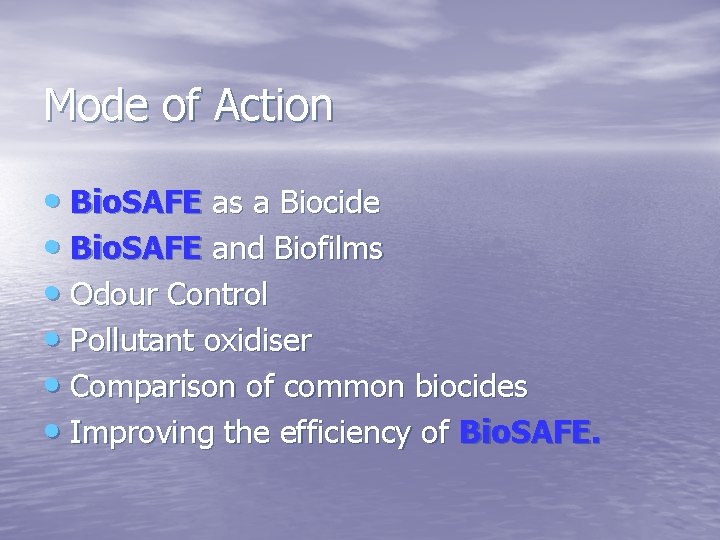 Mode of Action • Bio. SAFE as a Biocide • Bio. SAFE and Biofilms