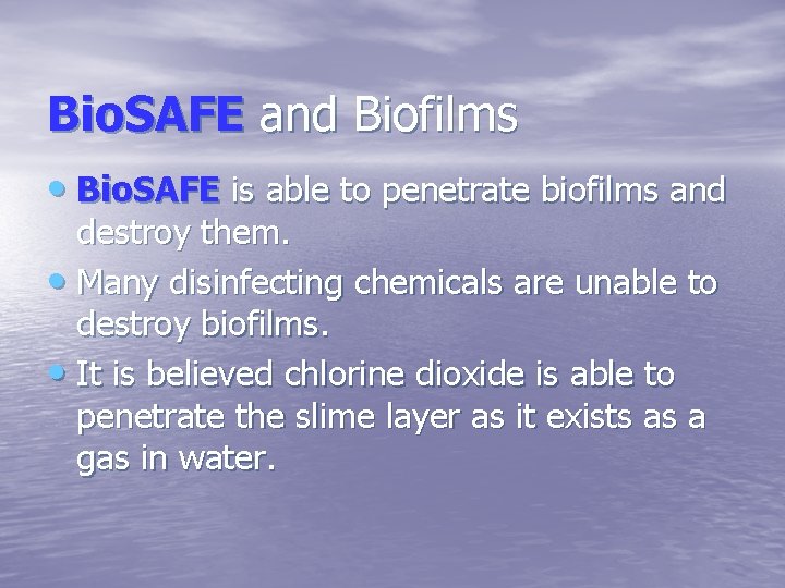Bio. SAFE and Biofilms • Bio. SAFE is able to penetrate biofilms and destroy