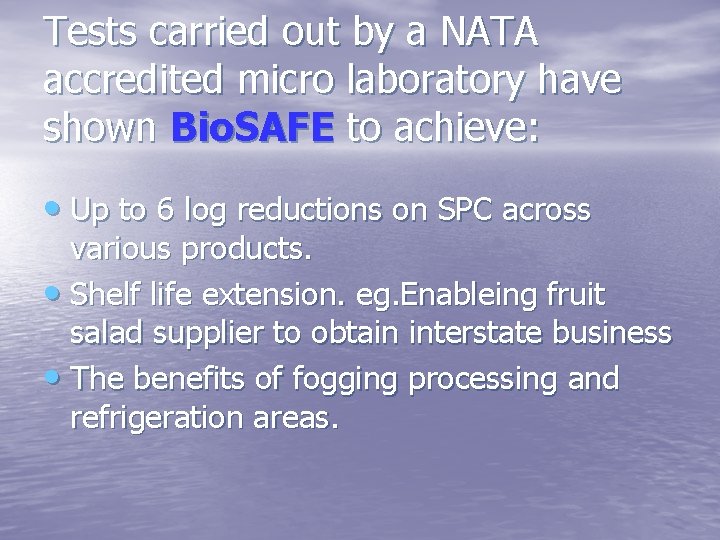 Tests carried out by a NATA accredited micro laboratory have shown Bio. SAFE to