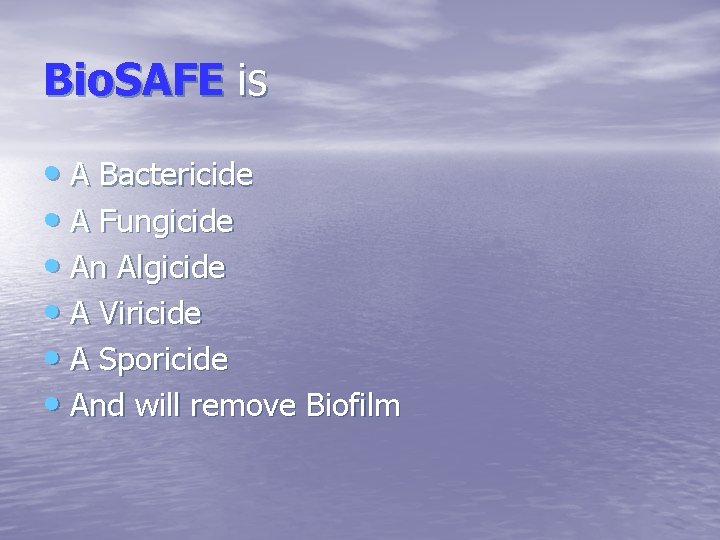 Bio. SAFE is • A Bactericide • A Fungicide • An Algicide • A
