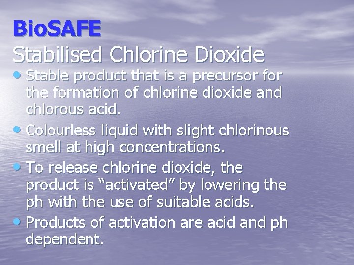 Bio. SAFE Stabilised Chlorine Dioxide • Stable product that is a precursor for the