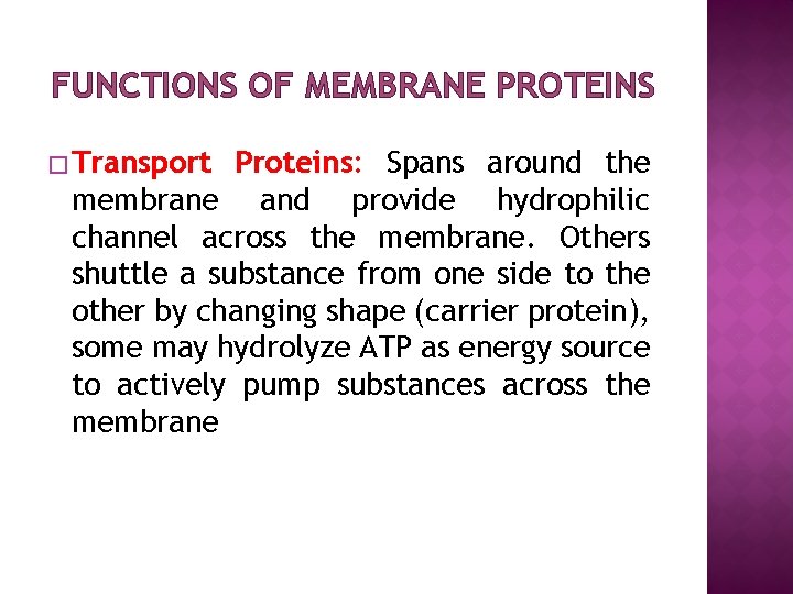 FUNCTIONS OF MEMBRANE PROTEINS � Transport Proteins: Spans around the membrane and provide hydrophilic