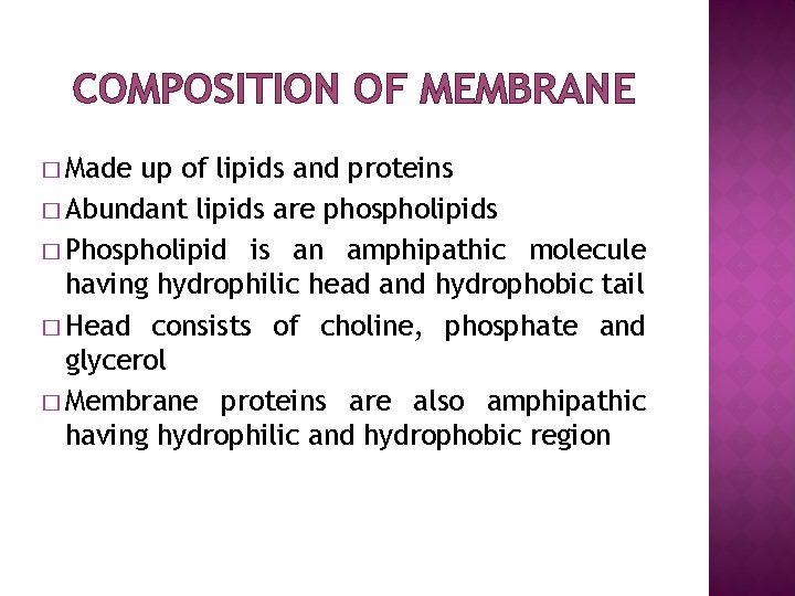 COMPOSITION OF MEMBRANE � Made up of lipids and proteins � Abundant lipids are