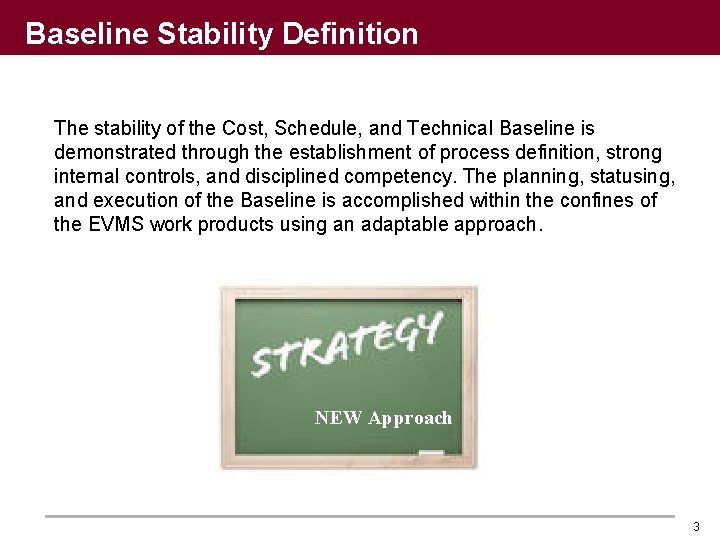 Baseline Stability Definition The stability of the Cost, Schedule, and Technical Baseline is demonstrated