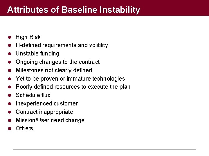 Attributes of Baseline Instability l High Risk l Ill-defined requirements and volitility l Unstable