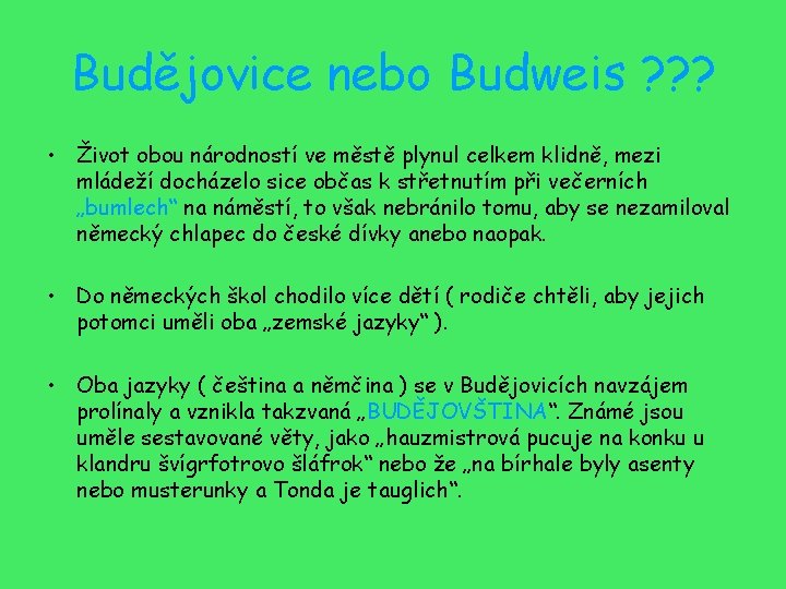 Budějovice nebo Budweis ? ? ? • Život obou národností ve městě plynul celkem