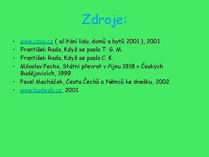 Zdroje: • • www. czso. cz ( sčítání lidu, domů a bytů 2001 ),
