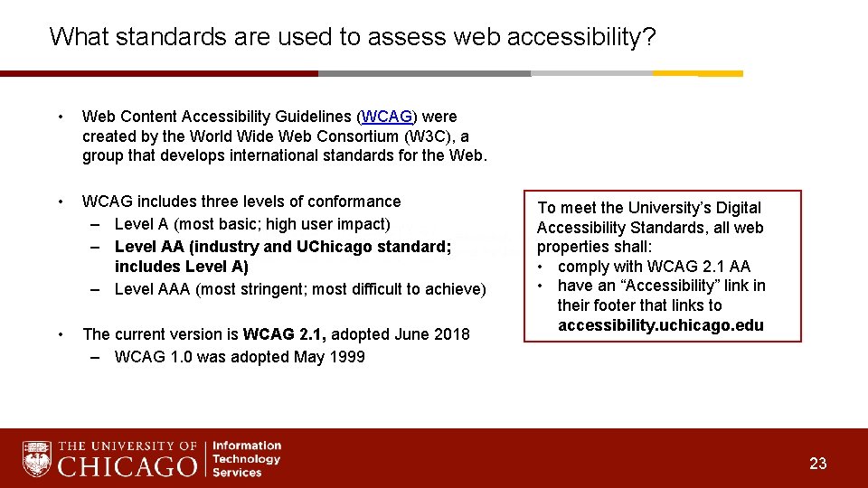 What standards are used to assess web accessibility? • Web Content Accessibility Guidelines (WCAG)