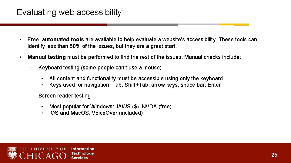 Evaluating web accessibility • Free, automated tools are available to help evaluate a website’s