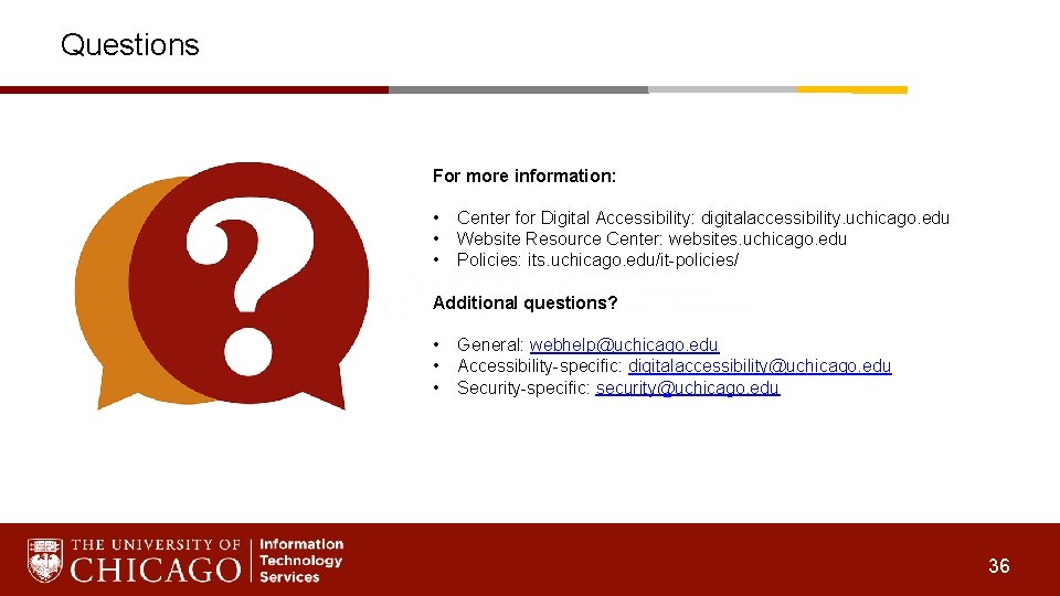 Questions For more information: • • • Center for Digital Accessibility: digitalaccessibility. uchicago. edu