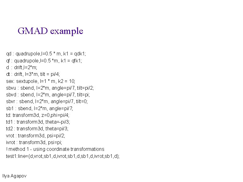 GMAD example qd : quadrupole, l=0. 5 * m, k 1 = qdk 1;