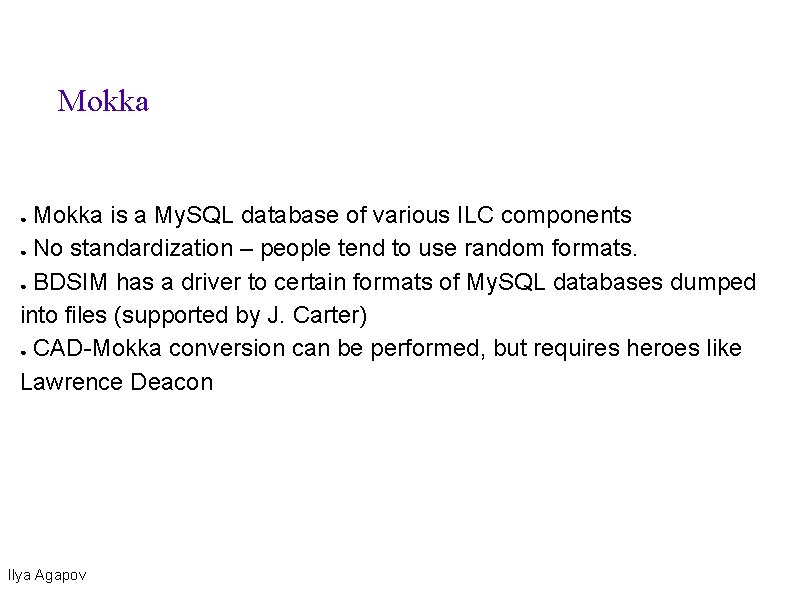 Mokka is a My. SQL database of various ILC components ● No standardization –