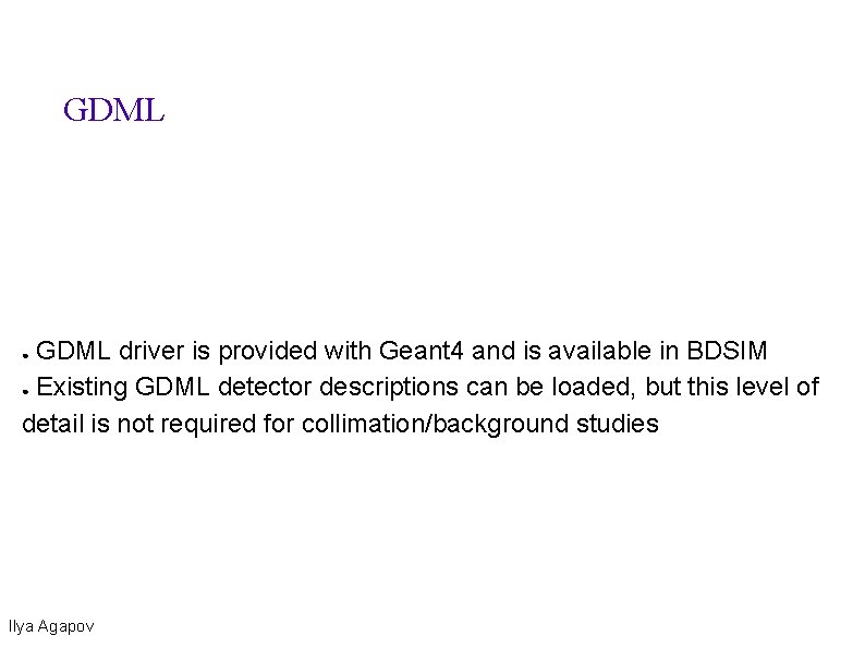 GDML driver is provided with Geant 4 and is available in BDSIM ● Existing