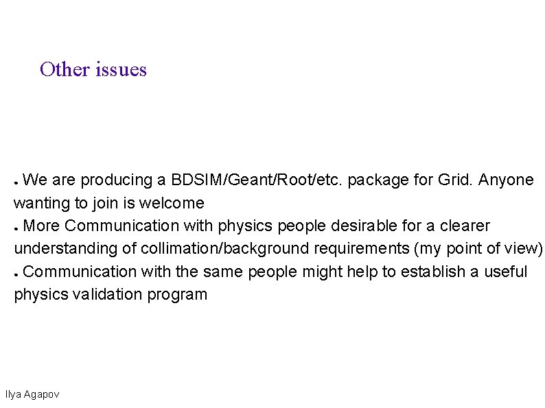 Other issues We are producing a BDSIM/Geant/Root/etc. package for Grid. Anyone wanting to join