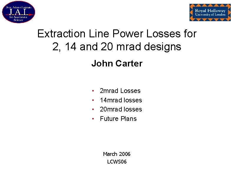 Extraction Line Power Losses for 2, 14 and 20 mrad designs John Carter •