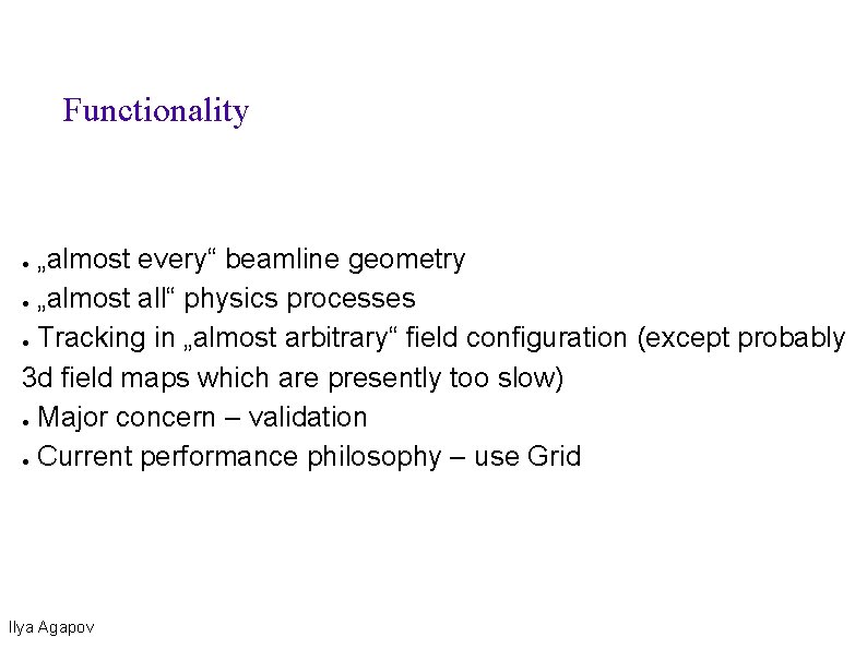 Functionality „almost every“ beamline geometry ● „almost all“ physics processes ● Tracking in „almost