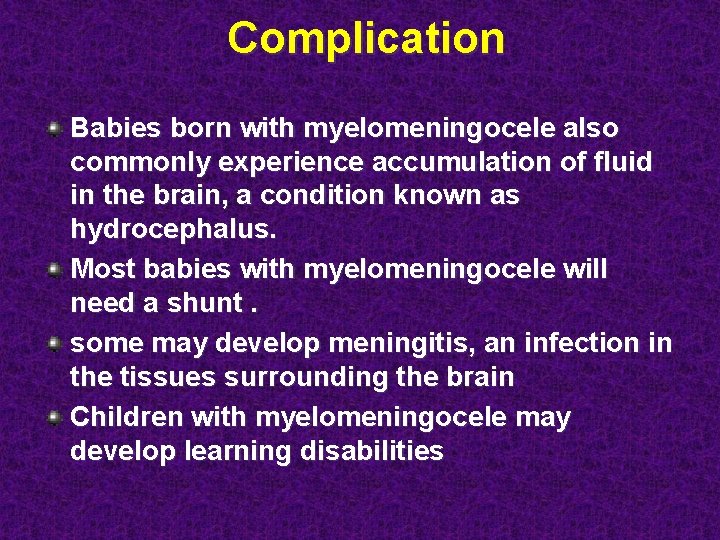 Complication Babies born with myelomeningocele also commonly experience accumulation of fluid in the brain,