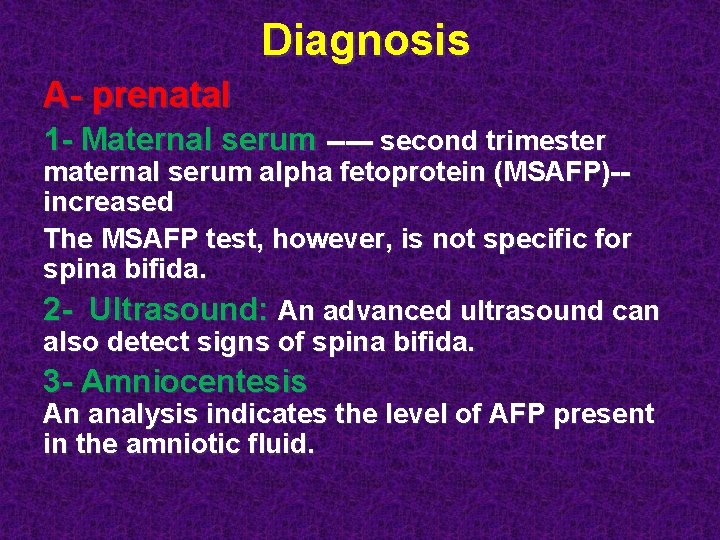 Diagnosis A- prenatal 1 - Maternal serum ----- second trimester maternal serum alpha fetoprotein