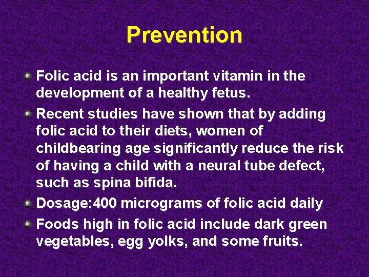 Prevention Folic acid is an important vitamin in the development of a healthy fetus.