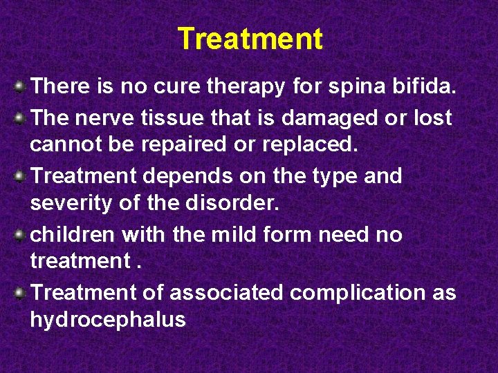 Treatment There is no cure therapy for spina bifida. The nerve tissue that is