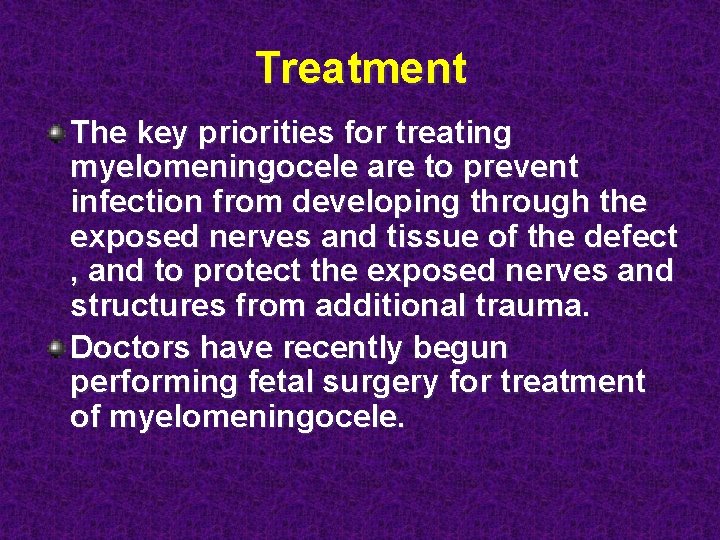 Treatment The key priorities for treating myelomeningocele are to prevent infection from developing through