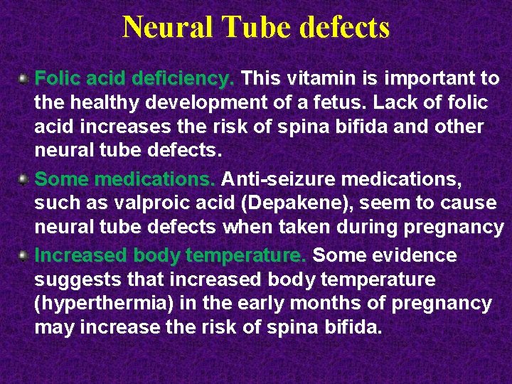 Neural Tube defects Folic acid deficiency. This vitamin is important to the healthy development