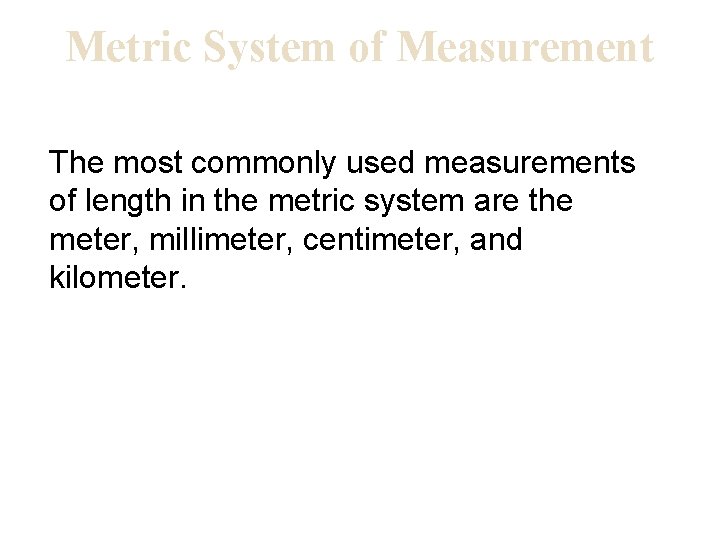 Metric System of Measurement The most commonly used measurements of length in the metric