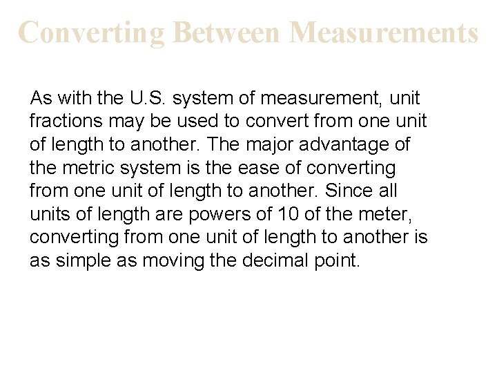 Converting Between Measurements As with the U. S. system of measurement, unit fractions may