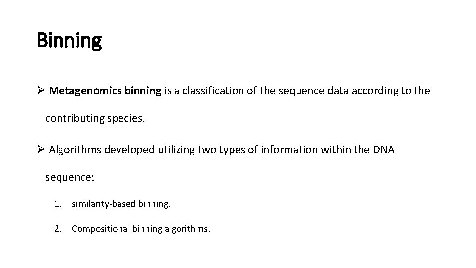 Binning Ø Metagenomics binning is a classification of the sequence data according to the Binning Ø Metagenomics binning is a classification of the sequence data according to the