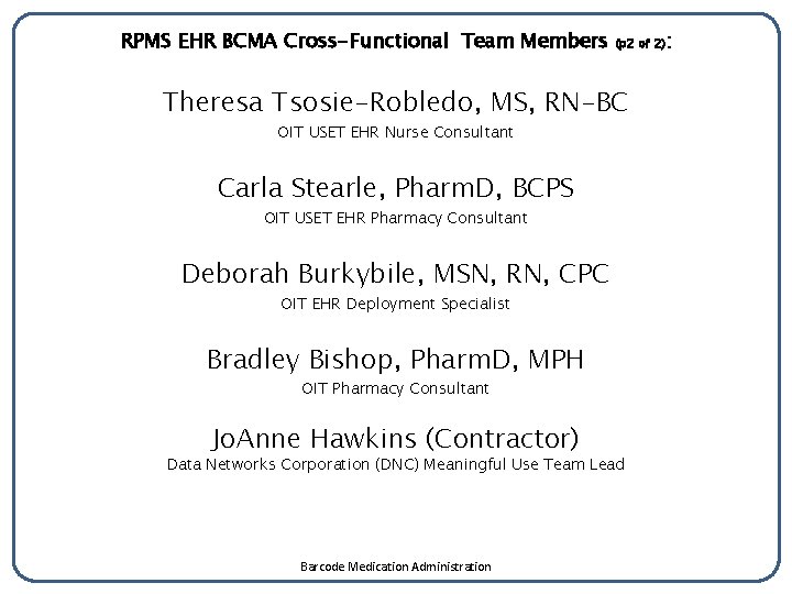 RPMS EHR BCMA Cross-Functional Team Members (p 2 of 2) Theresa Tsosie-Robledo, MS, RN-BC