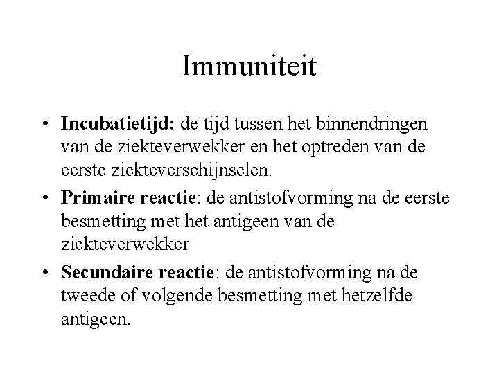 Immuniteit • Incubatietijd: de tijd tussen het binnendringen van de ziekteverwekker en het optreden