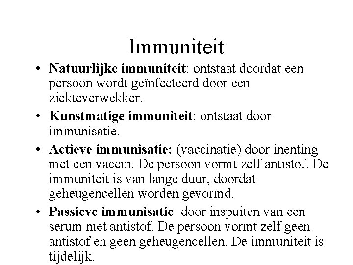 Immuniteit • Natuurlijke immuniteit: ontstaat doordat een persoon wordt geïnfecteerd door een ziekteverwekker. •