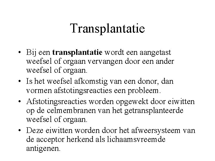Transplantatie • Bij een transplantatie wordt een aangetast weefsel of orgaan vervangen door een