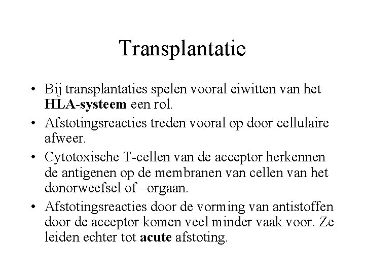 Transplantatie • Bij transplantaties spelen vooral eiwitten van het HLA-systeem een rol. • Afstotingsreacties