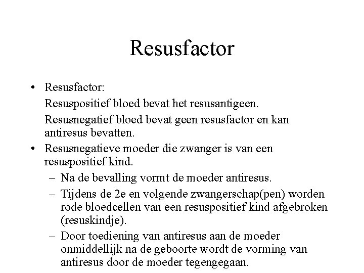 Resusfactor • Resusfactor: Resuspositief bloed bevat het resusantigeen. Resusnegatief bloed bevat geen resusfactor en