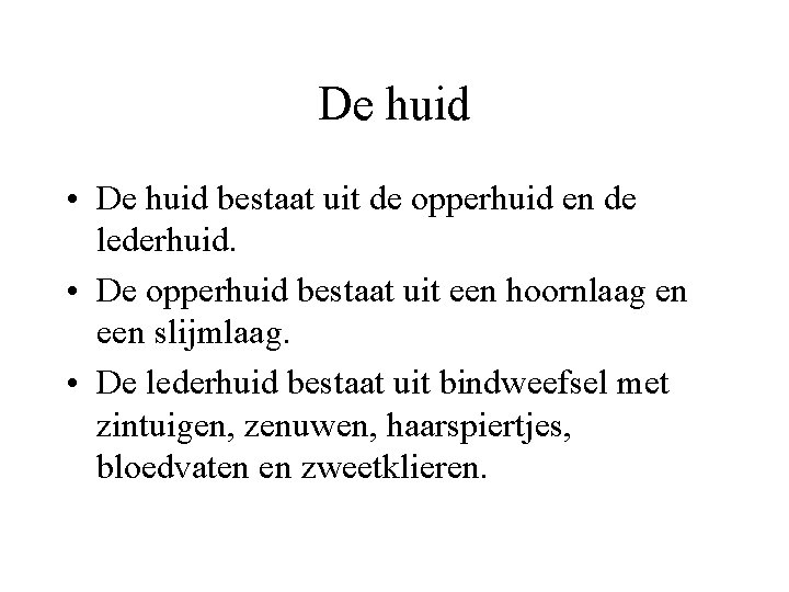 De huid • De huid bestaat uit de opperhuid en de lederhuid. • De