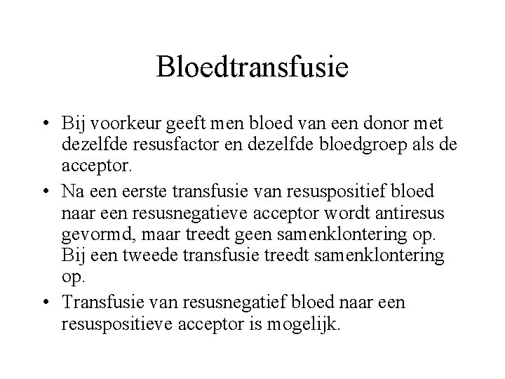 Bloedtransfusie • Bij voorkeur geeft men bloed van een donor met dezelfde resusfactor en