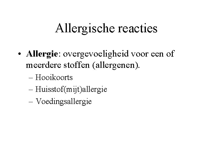 Allergische reacties • Allergie: overgevoeligheid voor een of meerdere stoffen (allergenen). – Hooikoorts –