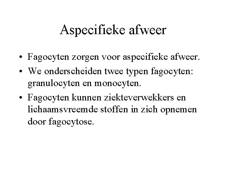 Aspecifieke afweer • Fagocyten zorgen voor aspecifieke afweer. • We onderscheiden twee typen fagocyten: