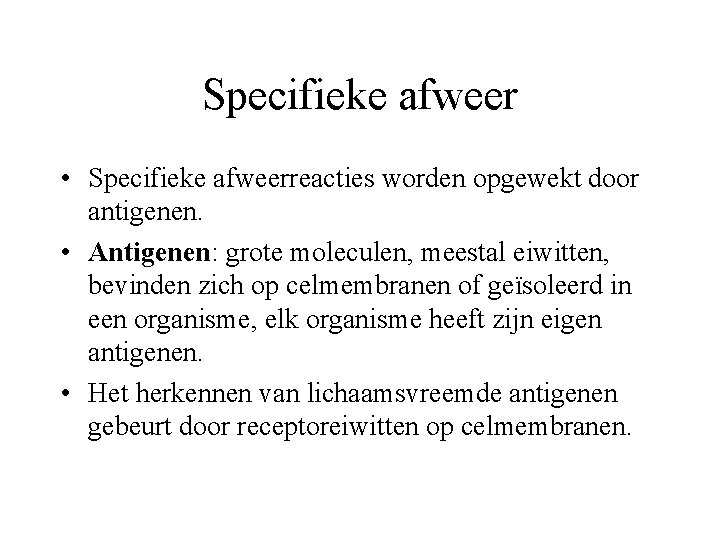 Specifieke afweer • Specifieke afweerreacties worden opgewekt door antigenen. • Antigenen: grote moleculen, meestal