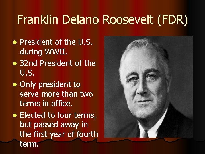 Franklin Delano Roosevelt (FDR) l l President of the U. S. during WWII. 32