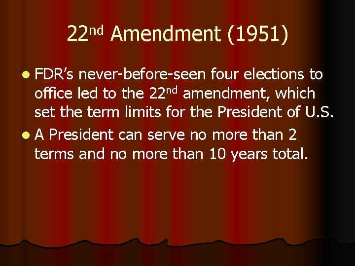22 nd Amendment (1951) l FDR’s never-before-seen four elections to office led to the