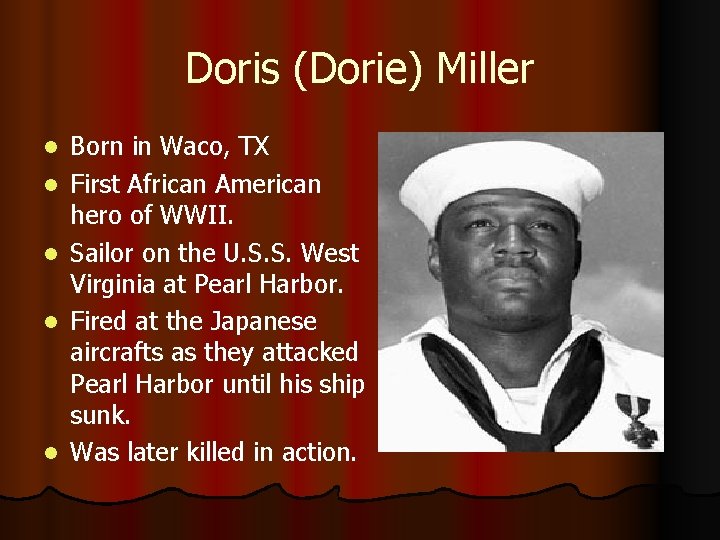 Doris (Dorie) Miller l l l Born in Waco, TX First African American hero