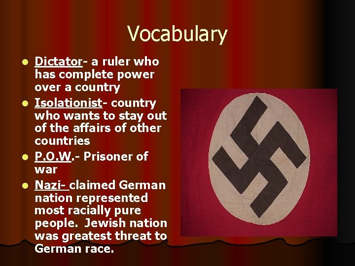 Vocabulary l l Dictator- a ruler who has complete power over a country Isolationist-