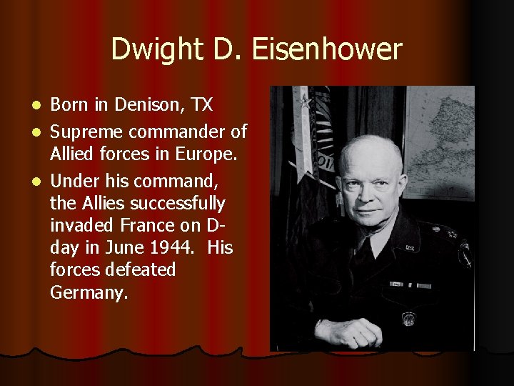 Dwight D. Eisenhower Born in Denison, TX l Supreme commander of Allied forces in