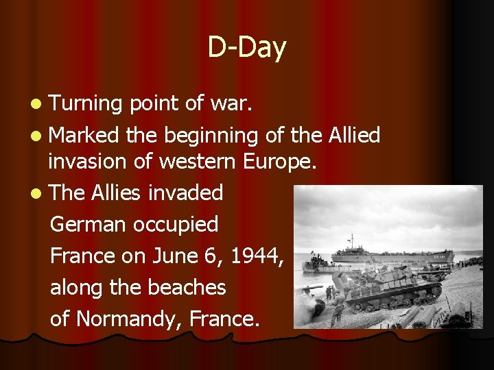 D-Day l Turning point of war. l Marked the beginning of the Allied invasion